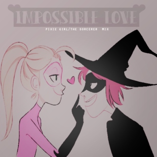 IMPOSSIBLE LOVE.