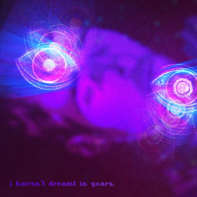 i haven't dreamt in years.
