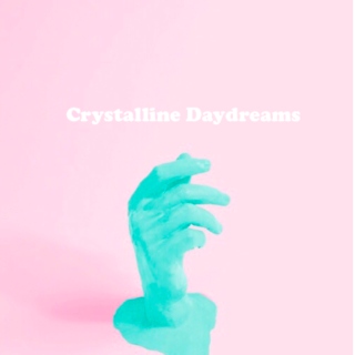 Crystalline Daydreams