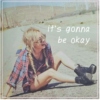 it's gonna be okay