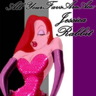 All Your Favs Are Ace: Jessica Rabbit