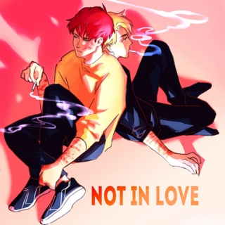 not in love,