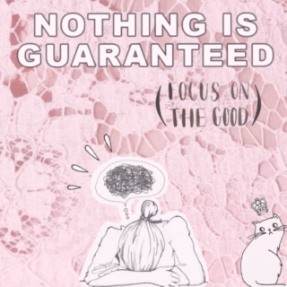 nothing is guaranteed