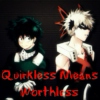 Quirkless Means WORTHLESS