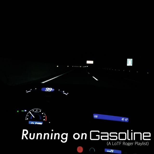 Running on Gasoline (A LoTF Roger Playlist)