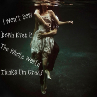I Won't Bow Down Even If The Whole World Thinks I'm Crazy
