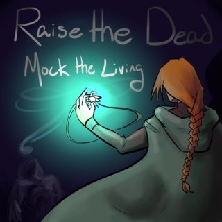 Raise the Dead, Mock the Living