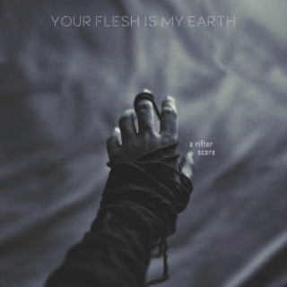 your flesh is my earth