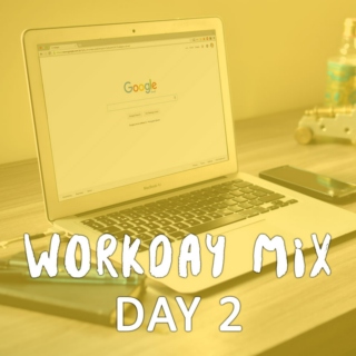 Workday Mix - Day 2