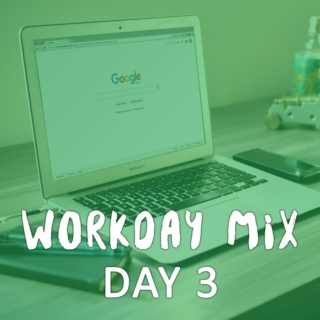 Workday Mix - Day 3