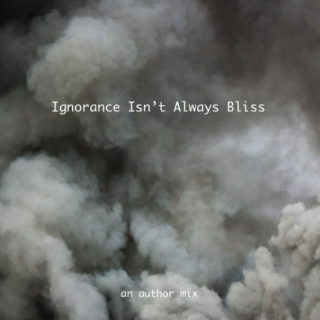 Ignorance Isn't Always Bliss