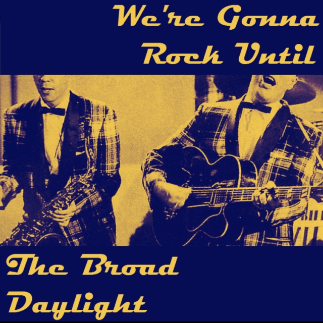 We're Gonna Rock Until the Broad Daylight