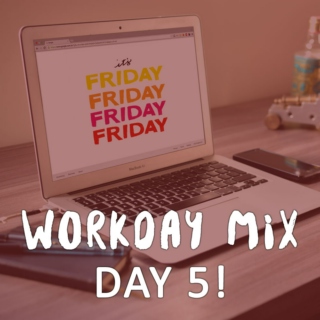Workday Mix - Day 5