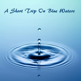 A Short Trip Along Blue Waters