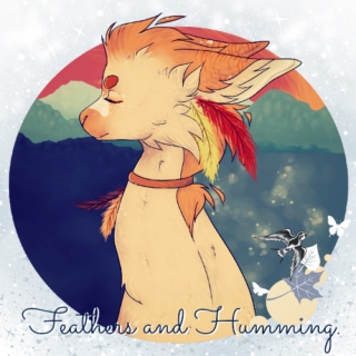 feathers and humming.