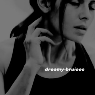 dreamy bruises