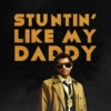 stuntin' like my daddy