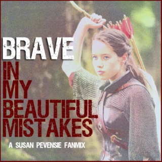 Brave In My Beautiful Mistakes - A Susan Pevensie Fanmix