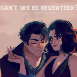 can't we be seventeen?