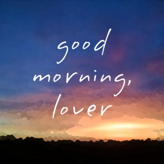 good morning, lover