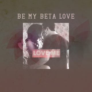 be my beta love