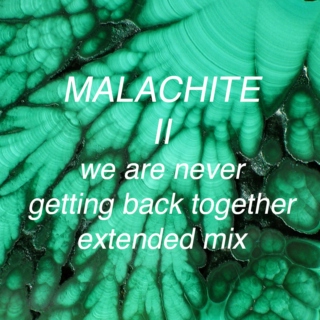 Malachite 2: We are never getting back together extended mix