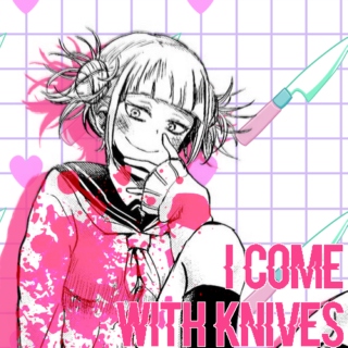 I COME WITH KNIVES~