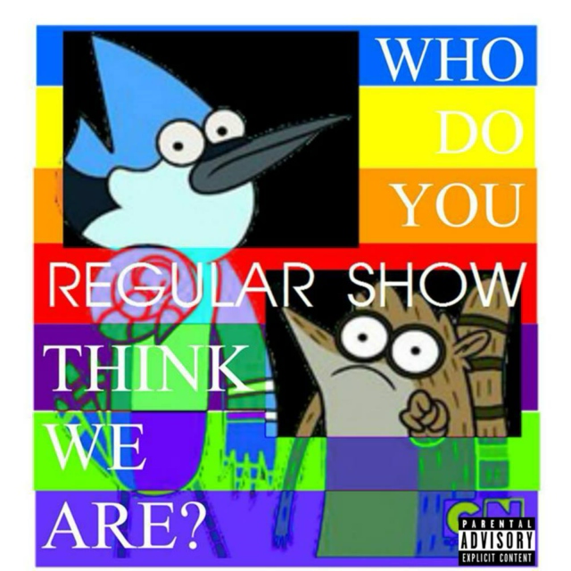Regular Show's WHO DO YOU THINK WE ARE? [Explicit]
