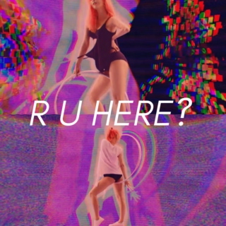 R U HERE? 