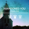 abandoned you - trian