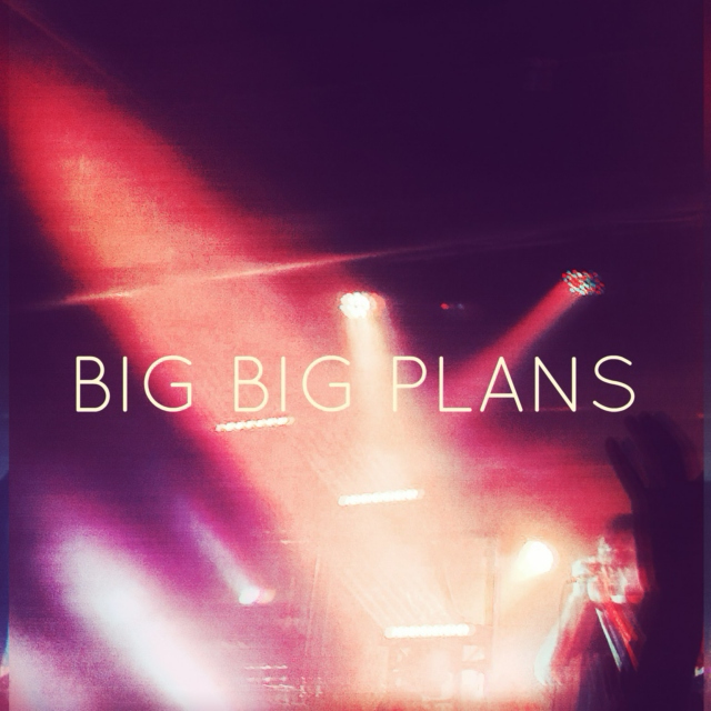 big big plans