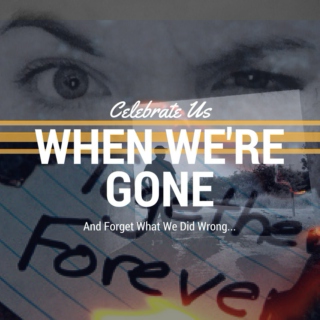Celebrate Us When We're Gone