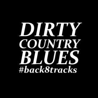 8tracks x Dirty Country Blues