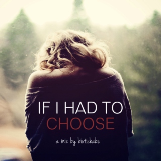 If I Had To Choose (Songs to Stay Alive)