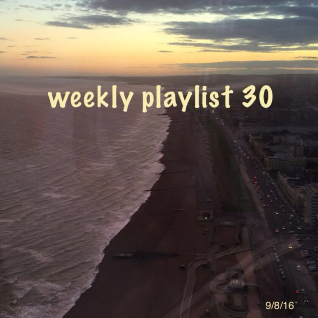 weekly playlist 30 - (9/8/2016)