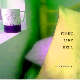 Fight Like Hell (Summer 2016)