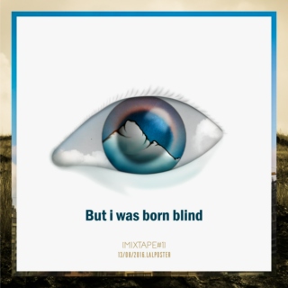 But I was born blind