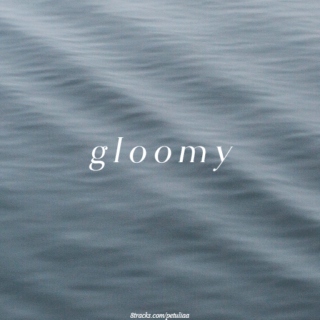 gloomy