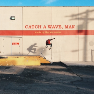 Catch A Wave, Man