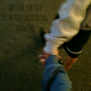 my love for you is the toughest thing about me; javid