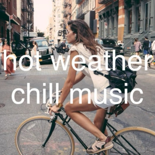 hot weather, chill music