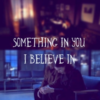 [ something in you i believe in ] 