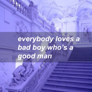 everybody loves a bad boy who's a good man