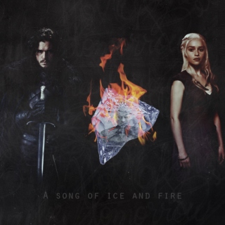 Ours is the song of ice and fire.