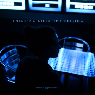 Thinking Kills The Feeling
