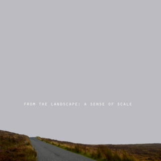 from the landscape: a sense of scale