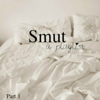 Smut: A Playlist (part 1)