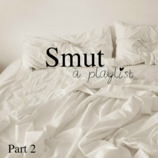 Smut: A Playlist (part 2)