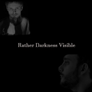 Rather Darkness Visible