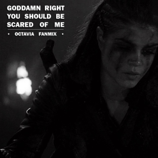 octavia blake // goddamn right you should be scared of me